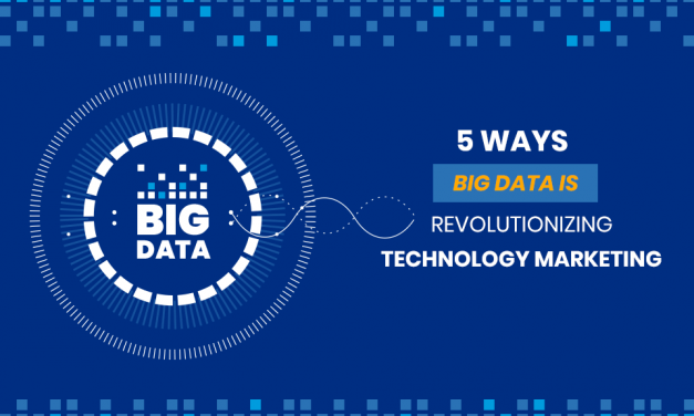 5 Ways Big Data is Revolutionizing Technology Marketing