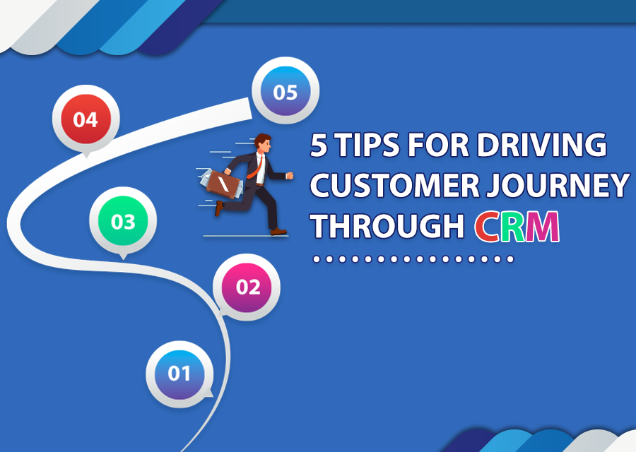 5 Tips for Driving Customer Journey through CRM