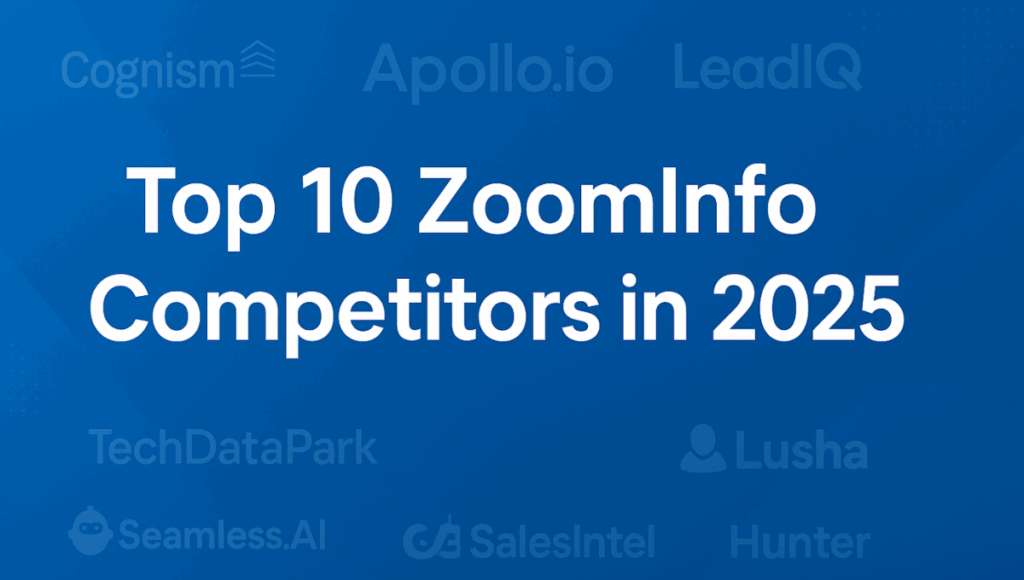Top 10 ZoomInfo Competitors You Shouldn’t Miss in 2025