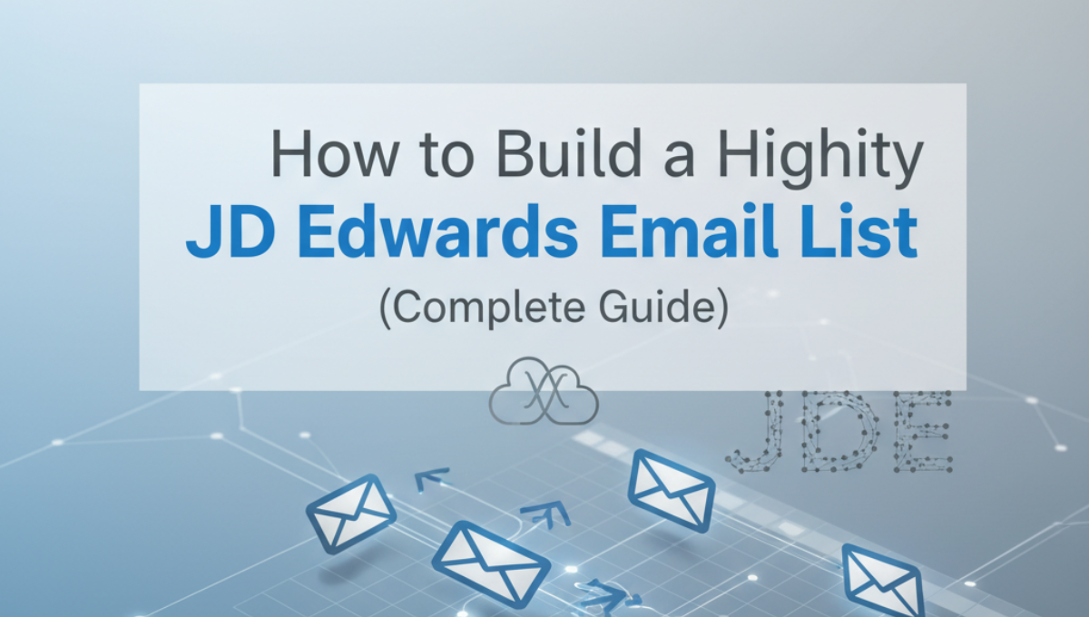 How to Build a High-Quality JD Edwards Customers List (Complete Guide)